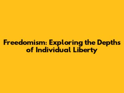 Freedomism: Exploring the Depths of Individual Liberty
