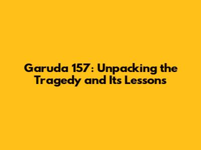 Garuda 157: Unpacking the Tragedy and Its Lessons