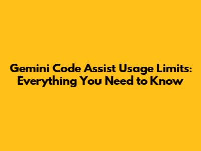 Gemini Code Assist Usage Limits: Everything You Need to Know