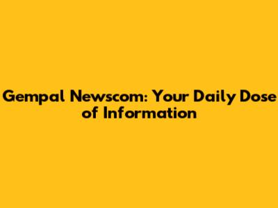 Gempal Newscom: Your Daily Dose of Information
