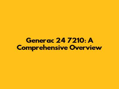 Generac 24 7210: A Comprehensive Overview