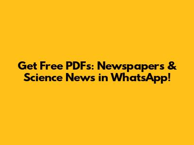 Get Free PDFs: Newspapers & Science News in WhatsApp!
