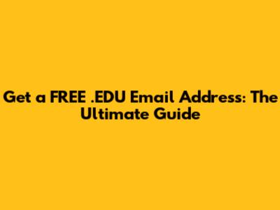 Get a FREE .EDU Email Address: The Ultimate Guide