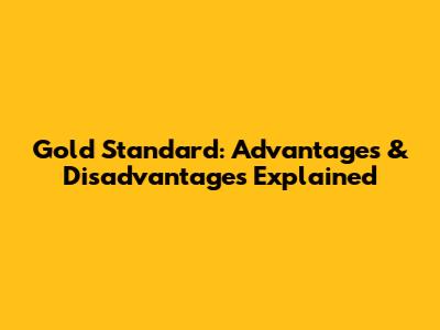 Gold Standard: Advantages & Disadvantages Explained