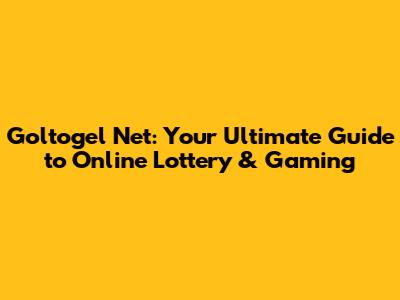 Goltogel Net: Your Ultimate Guide to Online Lottery & Gaming