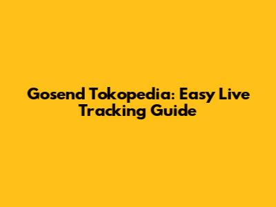 Gosend Tokopedia: Easy Live Tracking Guide