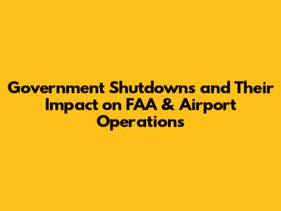 Government Shutdowns and Their Impact on FAA & Airport Operations