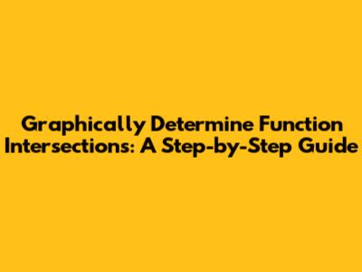 Graphically Determine Function Intersections: A Step-by-Step Guide