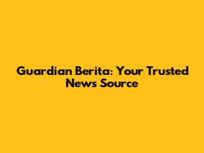 Guardian Berita: Your Trusted News Source
