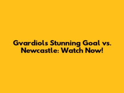 Gvardiol's Stunning Goal vs. Newcastle: Watch Now!