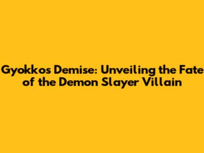 Gyokko's Demise: Unveiling the Fate of the Demon Slayer Villain