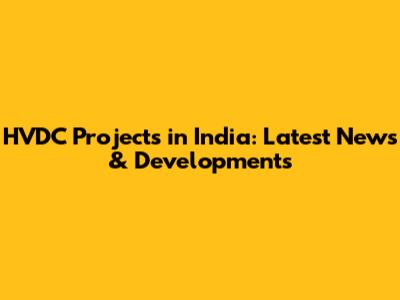HVDC Projects in India: Latest News & Developments