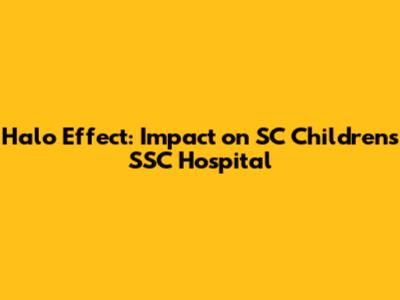 Halo Effect: Impact on SC Children's SSC Hospital