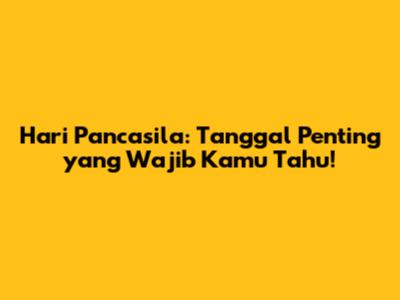 Hari Pancasila: Tanggal Penting yang Wajib Kamu Tahu!