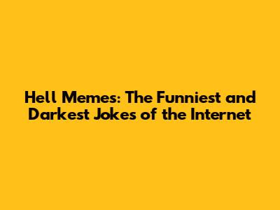 Hell Memes: The Funniest and Darkest Jokes of the Internet