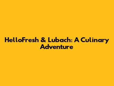HelloFresh & Lubach: A Culinary Adventure