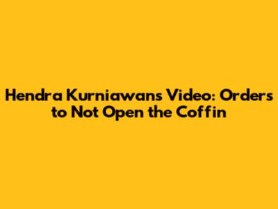 Hendra Kurniawan's Video: Orders to Not Open the Coffin