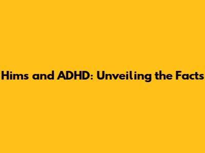 Hims and ADHD: Unveiling the Facts