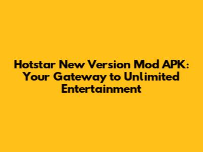 Hotstar New Version Mod APK: Your Gateway to Unlimited Entertainment