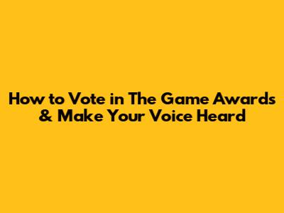 How to Vote in The Game Awards & Make Your Voice Heard