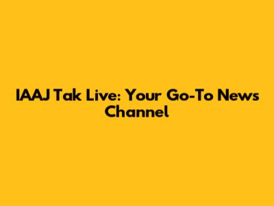 IAAJ Tak Live: Your Go-To News Channel