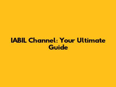 IABIL Channel: Your Ultimate Guide