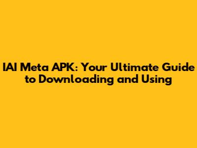 IAI Meta APK: Your Ultimate Guide to Downloading and Using