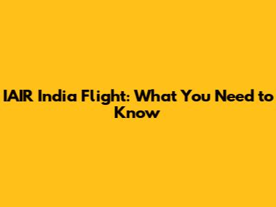 IAIR India Flight: What You Need to Know