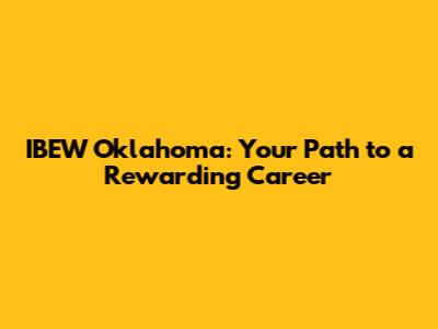 IBEW Oklahoma: Your Path to a Rewarding Career