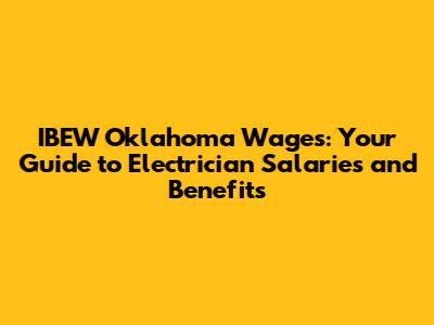 IBEW Oklahoma Wages: Your Guide to Electrician Salaries and Benefits