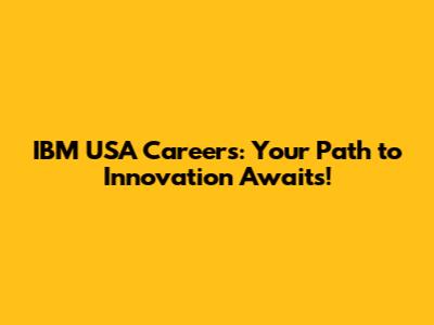 IBM USA Careers: Your Path to Innovation Awaits!