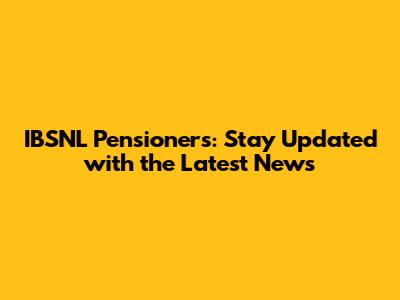 IBSNL Pensioners: Stay Updated with the Latest News