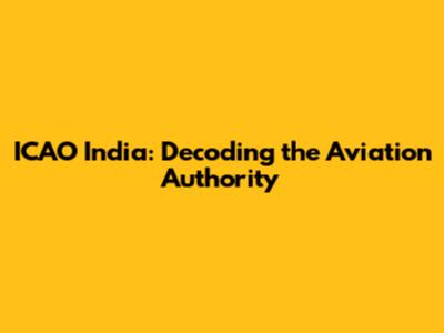 ICAO India: Decoding the Aviation Authority