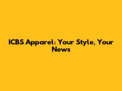 ICBS Apparel: Your Style, Your News
