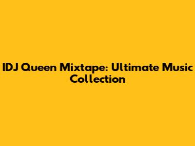 IDJ Queen Mixtape: Ultimate Music Collection