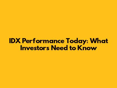 IDX Performance Today: What Investors Need to Know
