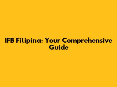 IFB Filipina: Your Comprehensive Guide