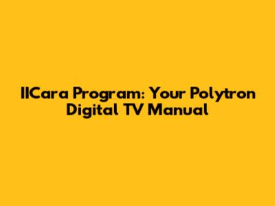 IICara Program: Your Polytron Digital TV Manual