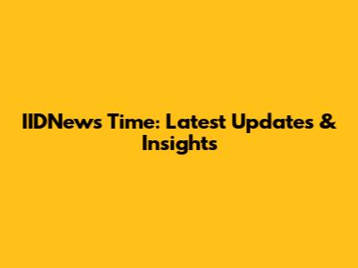 IIDNews Time: Latest Updates & Insights