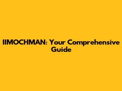 IIMOCHMAN: Your Comprehensive Guide