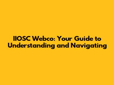 IIOSC Webco: Your Guide to Understanding and Navigating