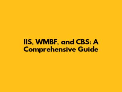 IIS, WMBF, and CBS: A Comprehensive Guide