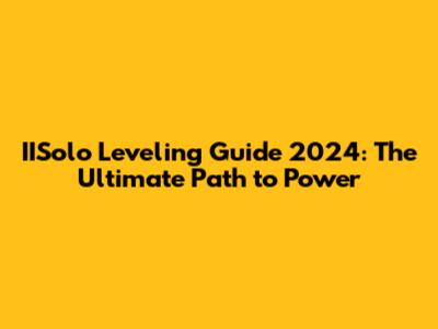 IISolo Leveling Guide 2024: The Ultimate Path to Power