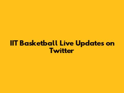IIT Basketball Live Updates on Twitter