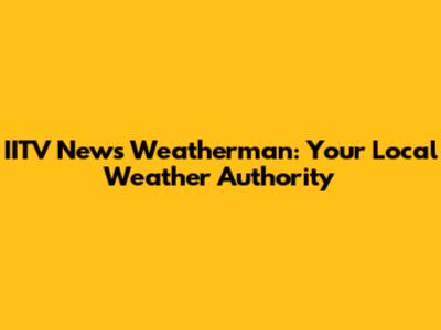 IITV News Weatherman: Your Local Weather Authority