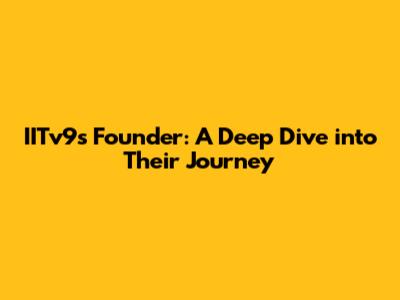 IITv9's Founder: A Deep Dive into Their Journey