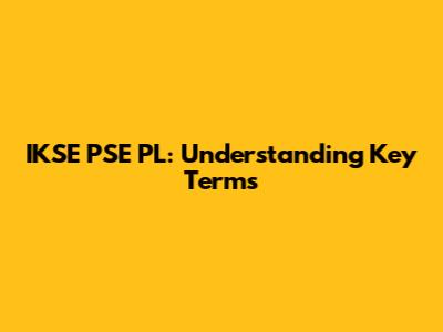 IKSE PSE PL: Understanding Key Terms