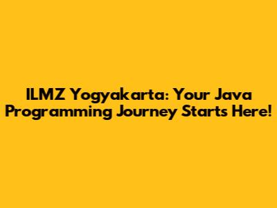 ILMZ Yogyakarta: Your Java Programming Journey Starts Here!