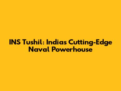 INS Tushil: India's Cutting-Edge Naval Powerhouse