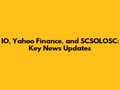 IO, Yahoo Finance, and SCSOLOSC: Key News Updates